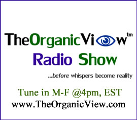 The Organic View Radio Show Contact Info & Show Times www.TheOrganicView.com